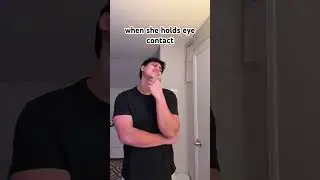 When she hold eye contact..