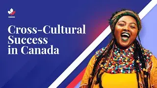 Tips For Building Cross-Cultural Connections and Integrating Successfully in Canada