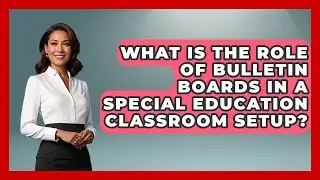 What Is The Role Of Bulletin Boards In A Special Education Classroom Setup? - Aspiring Teacher Guide
