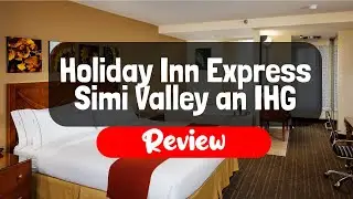 Holiday Inn Express Simi Valley an IHG Hotel Review - Is It Good?
