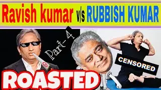 Ravish Kumar v/s RUBBISH KUMAR part-4👌😉