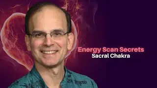 469: Daniel Hanneman - Energy Scan Secrets - Sacral Chakra