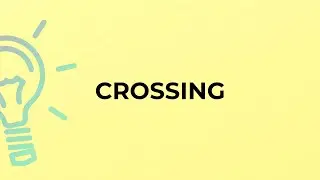 What is the meaning of the word CROSSING?