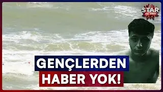 Sarıyer Sahilinde Kabus! Denize Giren Gençlerden Haber Yok | Star Ana Haber