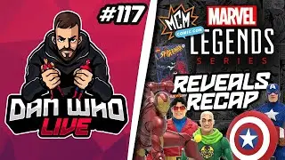 Marvel Legends раскрывает краткий обзор MCM Comic Con и Hasbro 1027 &mdash; Dan Who Live #117