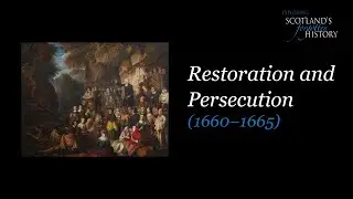 Exploring Scotland's Forgotten History - Restoration and Persecution
