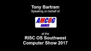 RISC OS Southwest Show 2017: Tony Bartram, AMCOG Games