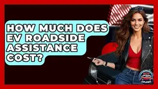 How Much Does EV Roadside Assistance Cost? - Auto Coverage Explained