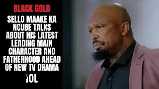 Sello Maake kaNcube talks new TV role, fatherhood. New show Black Gold premieres August 18, 2025.