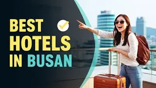 Top 7 Hotels in Busan | Where to Stay in Busan?