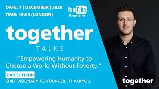 &ldquo;Empowering Humanity to Choose a World Without Poverty&rdquo; : Daniel Flynn | togetherTalks