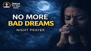 Bad Dreams & Night Attacks? Pray This Tonight (Psalm 91 Night Prayer)