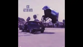 KXK &ndash; GET EM BOTH