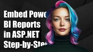 How to Embed Power BI Reports in ASP.NET Core: Step-by-Step Guide