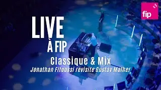 Classique & mix : Jonathan Fitoussi x Gustav Mahler à l'Auditorium de Radio France