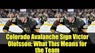 Colorado Avalanche Sign Victor Olofsson   What This Means for the Team