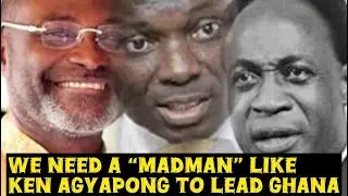 We need a &ldquo;madman&rdquo; to lead Ghana-honorable Kwaku Kwarteng. 