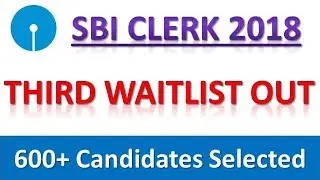 SBI CLERK 2018 THIRD WAITLIST OUT || MORE THAN 600 CANDIDATES SELECTED