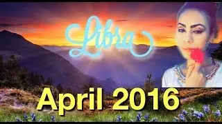 LIBRA April 2016 Horoscope - LOVE, FINANCES & INTIMACY!