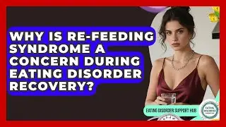 Why Is Re-feeding Syndrome A Concern During Eating Disorder Recovery? - Eating Disorder Support Hub