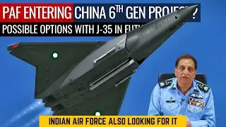 PAF Entering China 6th Gen Project? | Possible Options With J-35 in Future | Defence Outpost