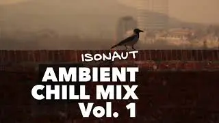 Isonaut Ambient Chill Mix Vol. 1 &ndash; Chillout Music