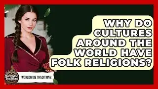 Why Do Cultures Around The World Have Folk Religions? - Worldwide Traditions