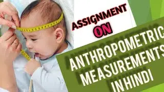 ASSIGNMENT ON CHECKING ANTHROPOMORPHIC MEASUREMENTS IN COMMUNITY HEALTH NURSING 2 SUBJECT