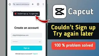 Fix Capcut Couldn't Sign Up Try Again Later Problem 2025