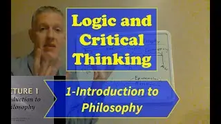 Logic and Critical Thinking-Lecture 1: Introduction to Philosophy