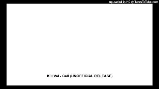 Kill Val - Call (UNOFFICIAL RELEASE)