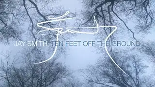 Jay Smith - Ten Feet off the Ground (Official Audio)