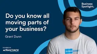 DO YOU KNOW ALL MOVING PARTS OF YOUR BUSINESS? | With Grant Dunn | The Business Spotlight