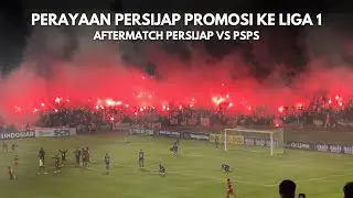 PERAYAAN PERSIJAP PROMOSI KE LIGA 1 | AFTERMATCH PERSIJAP VS PSPS