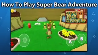 HOW TO PLAY SUPER BEAR ADVENTURE