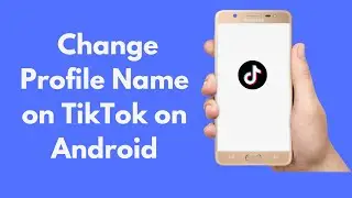 How to Change Profile Name on TikTok on Android (2022)