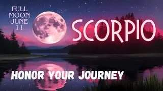 Honor Your Journey! Scorpio - 🌕 June 11 - Full Moon Predictions 🌕 2025