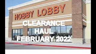 Hobby Lobby Clearance Haul February 2022