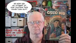The Cisco Kid #15 Part 11: Looking At The Cover Leaf Casting Results