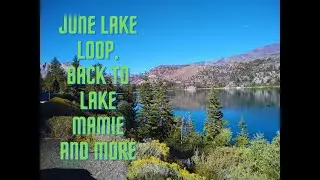 JUNE LAKE LOOP, BACK TO LAKE MAMIE AND MORE. EASTERN SIERRA TRIP 2022. EP 10