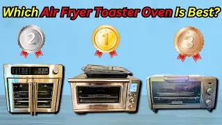 Top 5 Best Air Fryer Toaster Ovens (2024 Update)