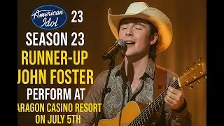 Just Now! American Idol Season 23 Runner-Up John Foster Perform at Paragon Casino Resort on July 5th