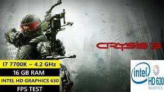 Crysis 3 on Intel HD 630 &ndash; Can This Low-End PC Run It? | i7 7700K FPS Test