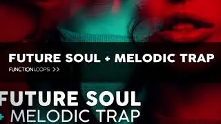 Future Soul Samples - FUTURE SOUL & MELODIC TRAP Sample Pack, Construction Kits, Loops, Shots, MIDI
