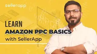 How To Do Amazon PPC? Learn Amazon Advertising Basics With SellerApp Experts | PPC For Beginners