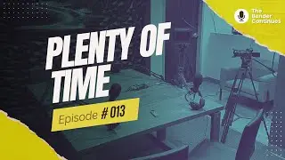 Plenty of Time EP. 013 | The Bender Continues Podcast