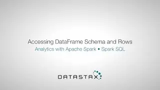 DS320.42 Spark SQL: Accessing DataFrame Schema and Rows | DataStax Enterprise Analytics