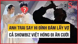 Anh Trai Say Hi đ&igrave;nh đ&aacute;m lấy vợ, cả showbiz 