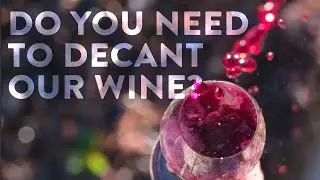Do you need to decant our wine?