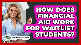 How Does Financial Aid Work For Waitlist Students? - College Admissions Insider